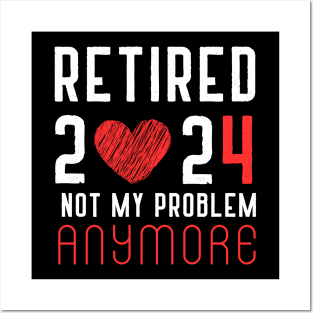 Retired 2024 Not My Problem Anymore Vintage Retirement Posters and Art